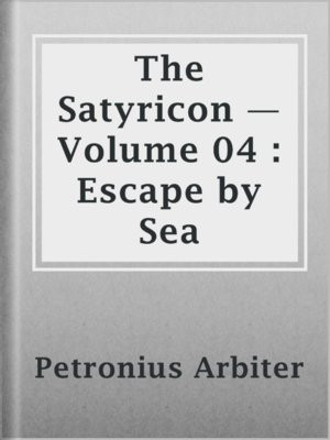 cover image of The Satyricon — Volume 04 : Escape by Sea